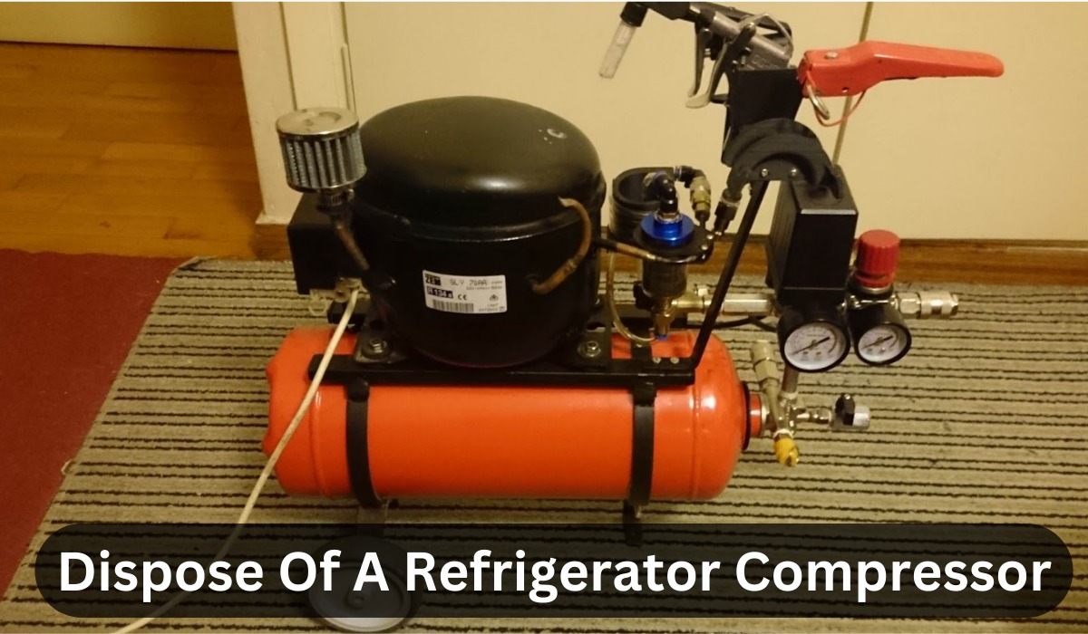 How To Dispose Of A Refrigerator Compressor 9557