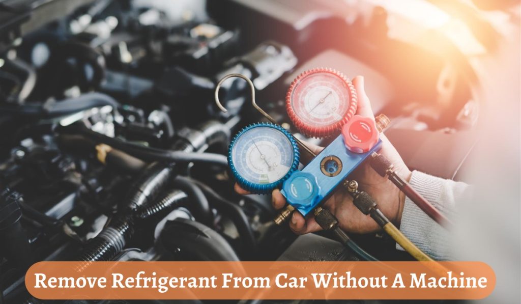 Remove Refrigerant From Car Without A Machine