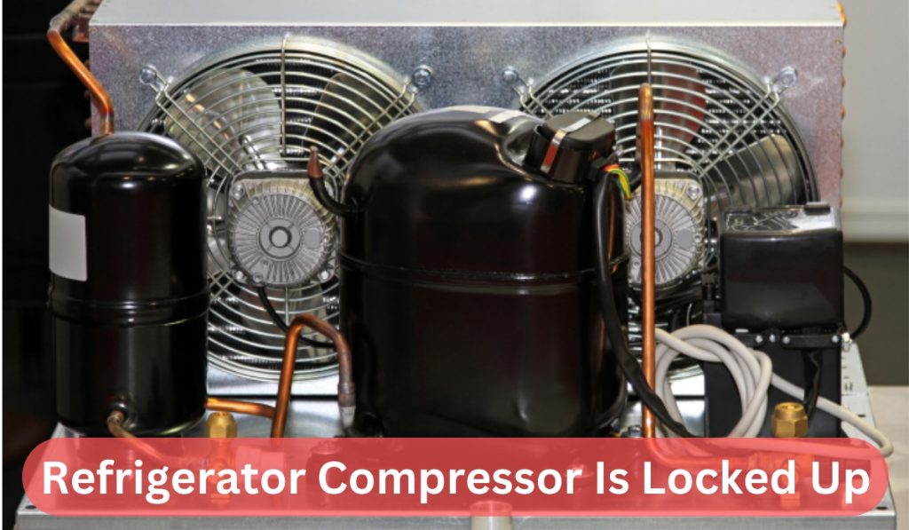 Refrigerator Compressor Is Locked Up