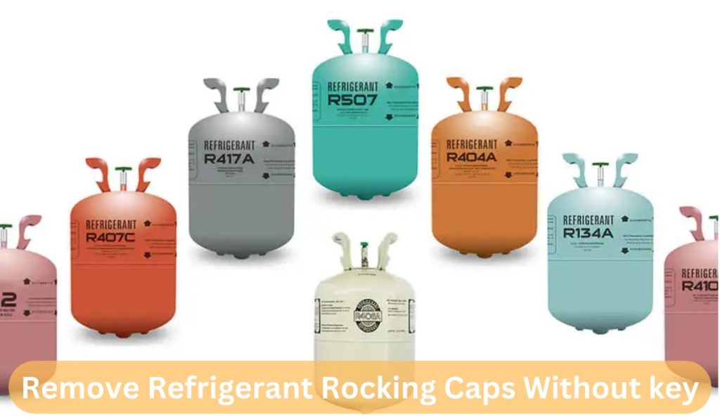 Remove Refrigerant Rocking Caps Without key