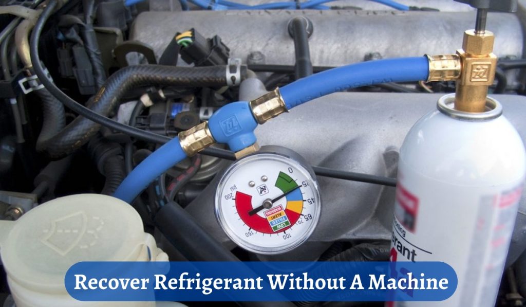Recover Refrigerant Without A Machine