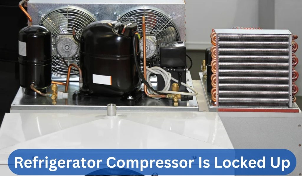 How To Tell If Refrigerator Compressor Is Locked Up