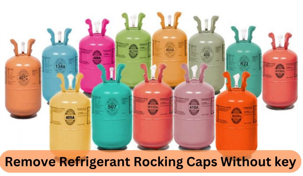 Remove Refrigerant Rocking Caps Without key