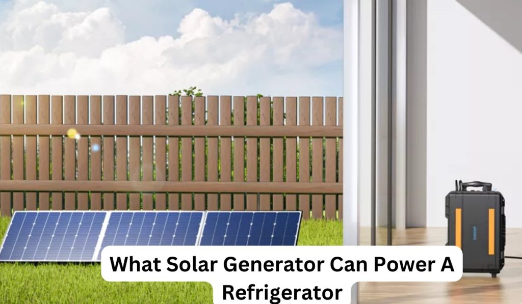Solar Generator Can Power A Refrigerator