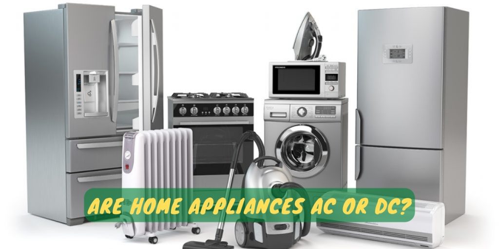 Are Home Appliances AC Or DC?