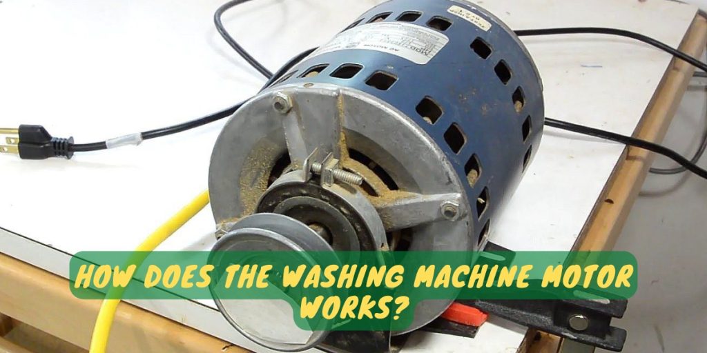 How Does The Washing Machine Motor Works?