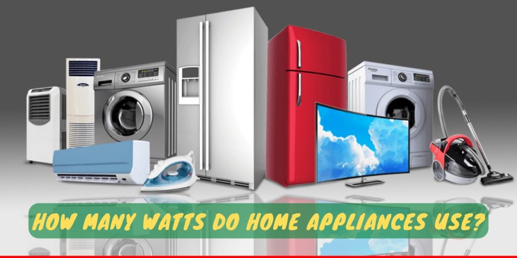 How Many Watts Do Home Appliances Use?