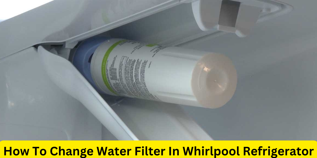 How To Change Water Filter In Whirlpool Refrigerator?