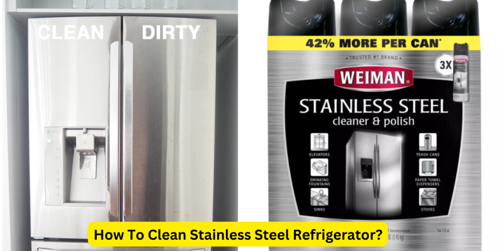 How To Clean Stainless Steel Refrigerator?