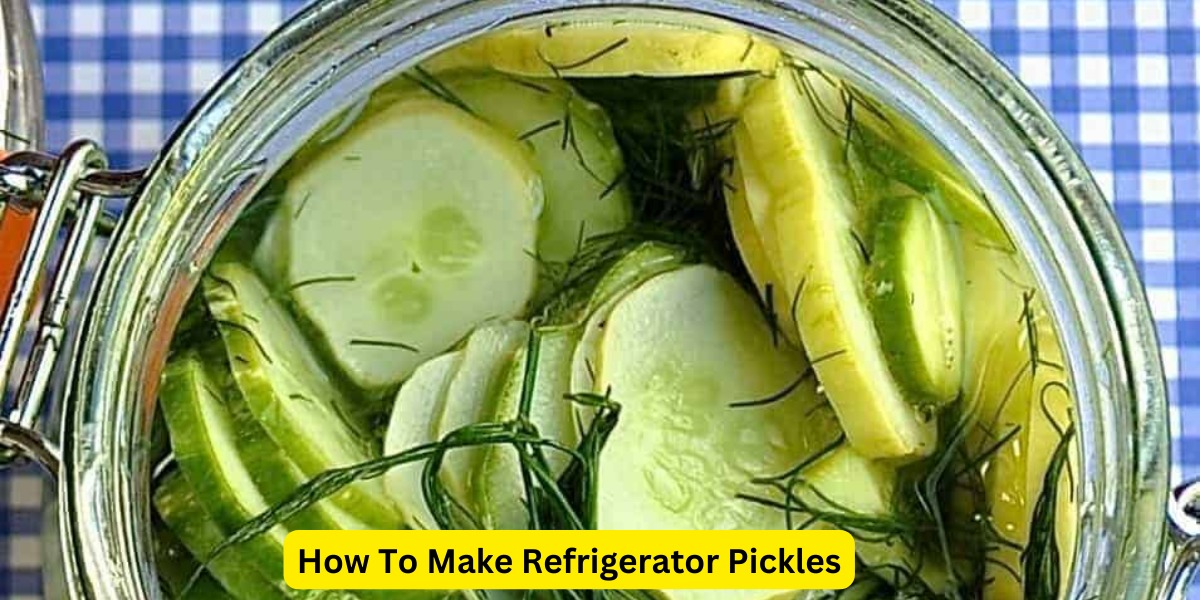 How To Make Refrigerator Pickles?