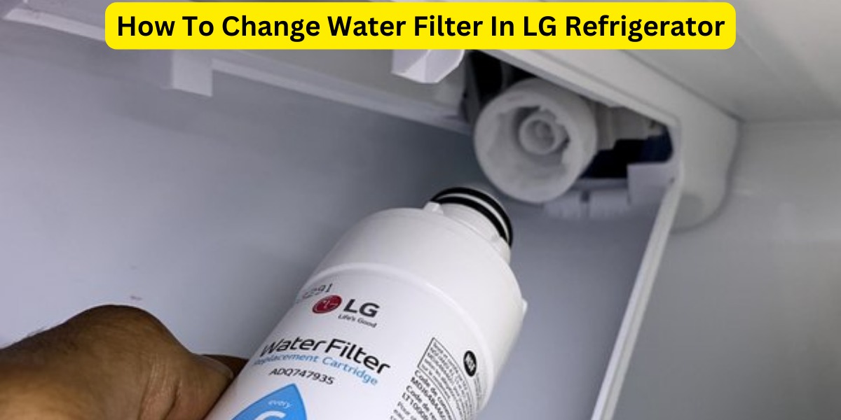 How To Change Water Filter in LG Refrigerator?