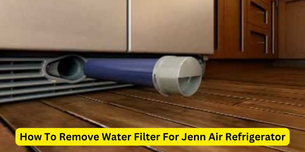 How To Remove Water Filter For Jenn Air Refrigerator