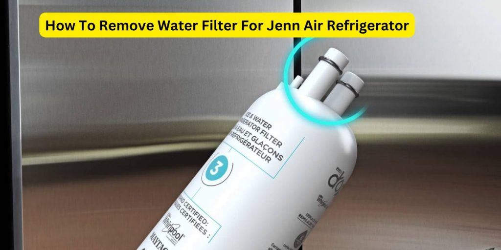 How To Remove Water Filter For Jenn Air Refrigerator