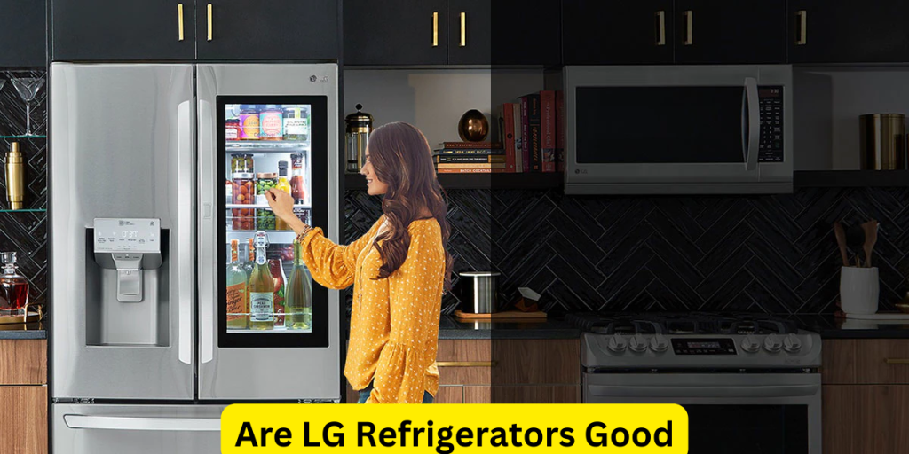 Are LG Refrigerators Good?