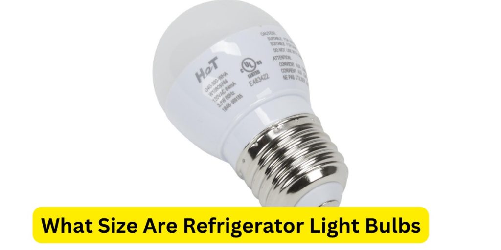 What Size Are Refrigerator Light Bulbs?