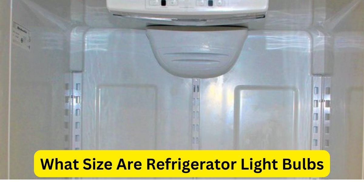 What Size Are Refrigerator Light Bulbs?