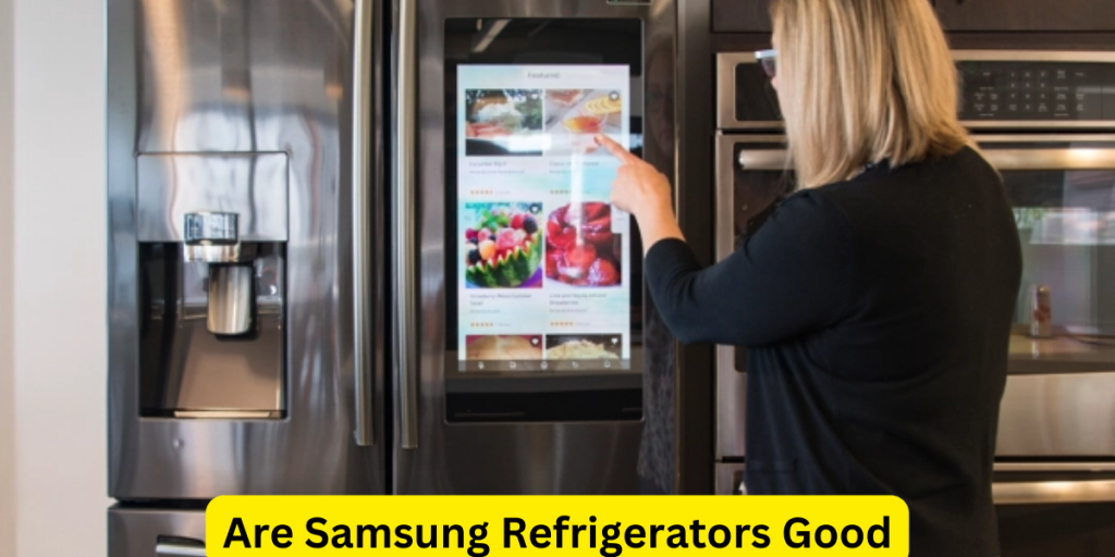 Are Samsung Refrigerators Good?