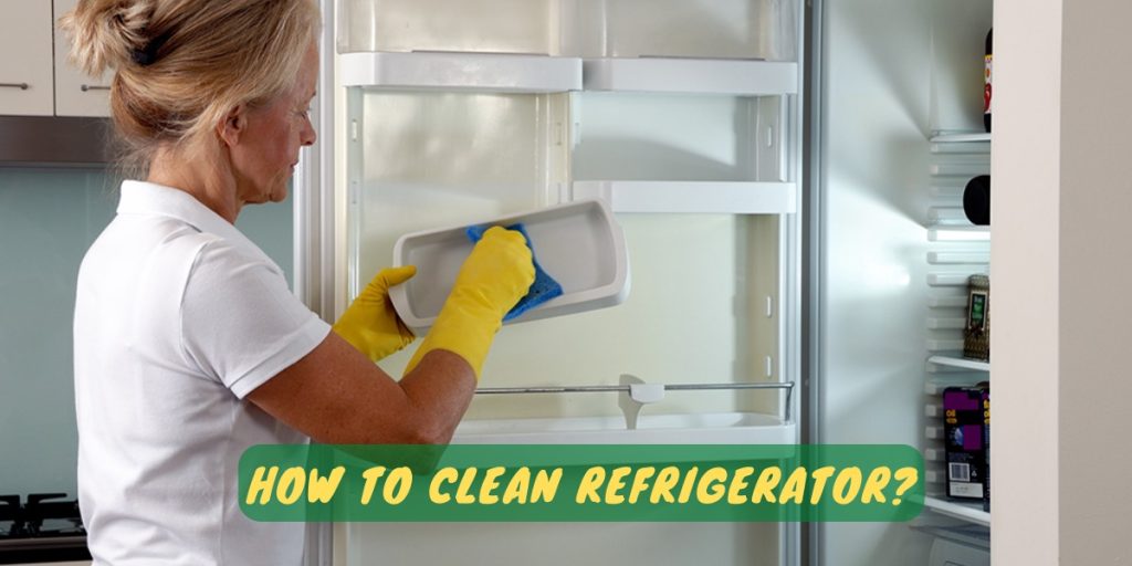 How To Clean Refrigerator?