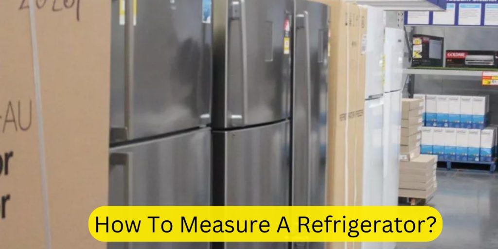 How To Measure A Refrigerator?