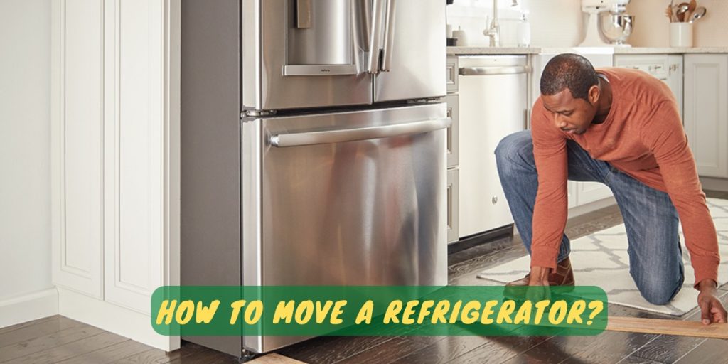 How To Move A Refrigerator?