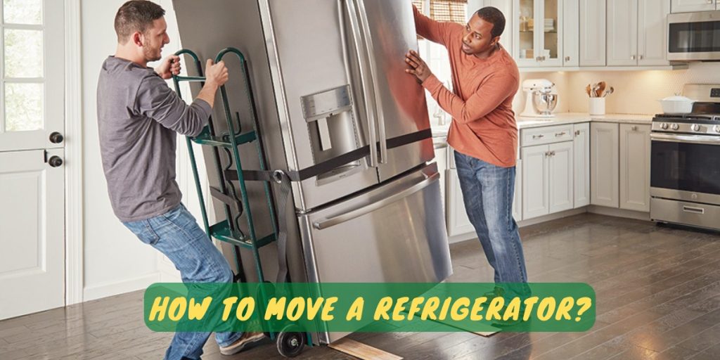 How To Move A Refrigerator?