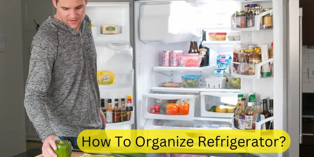 How To Organize Refrigerator?