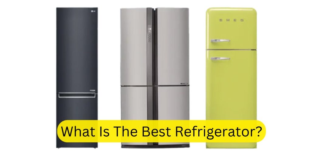What Is The Best Refrigerator?