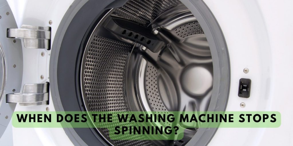 When Does The Washing Machine Stops Spinning?