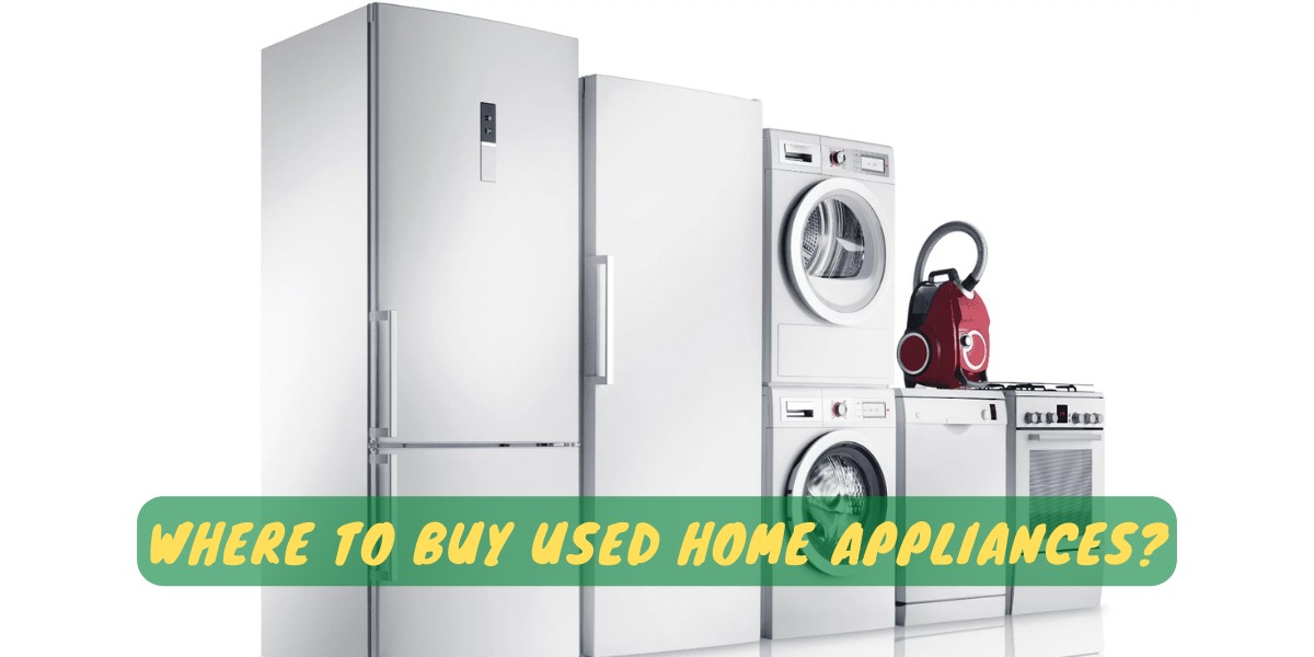 Where To Buy Used Home Appliances?