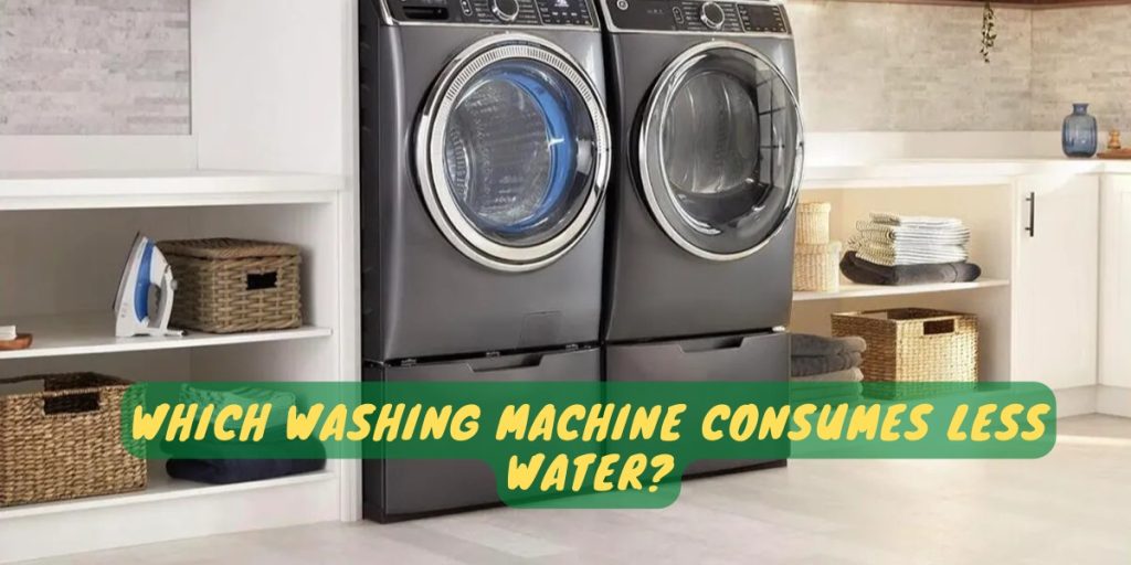 Which Washing Machine Consumes Less Water?