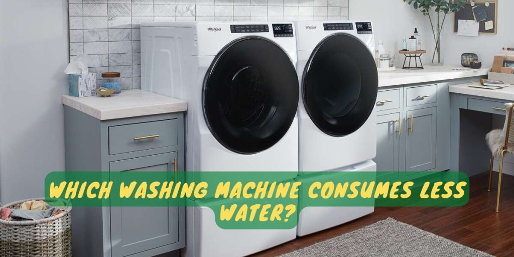 Which Washing Machine Consumes Less Water?