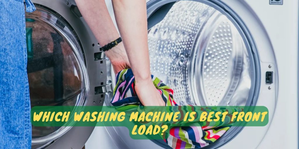 Which Washing Machine Is Best Front Load?