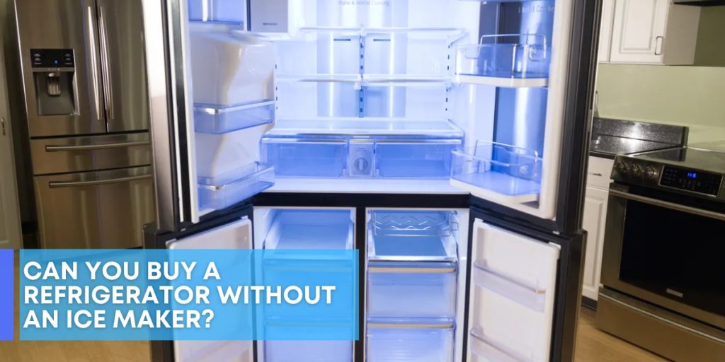 Can You Buy a Refrigerator Without An Ice Maker?
