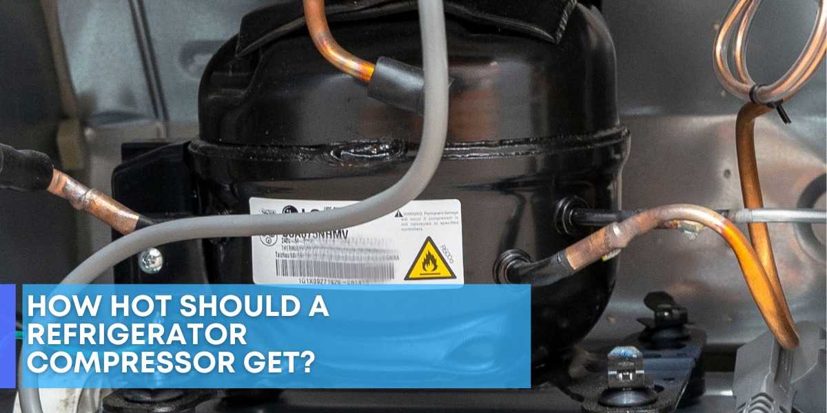 How Hot Should a Refrigerator Compressor Get?