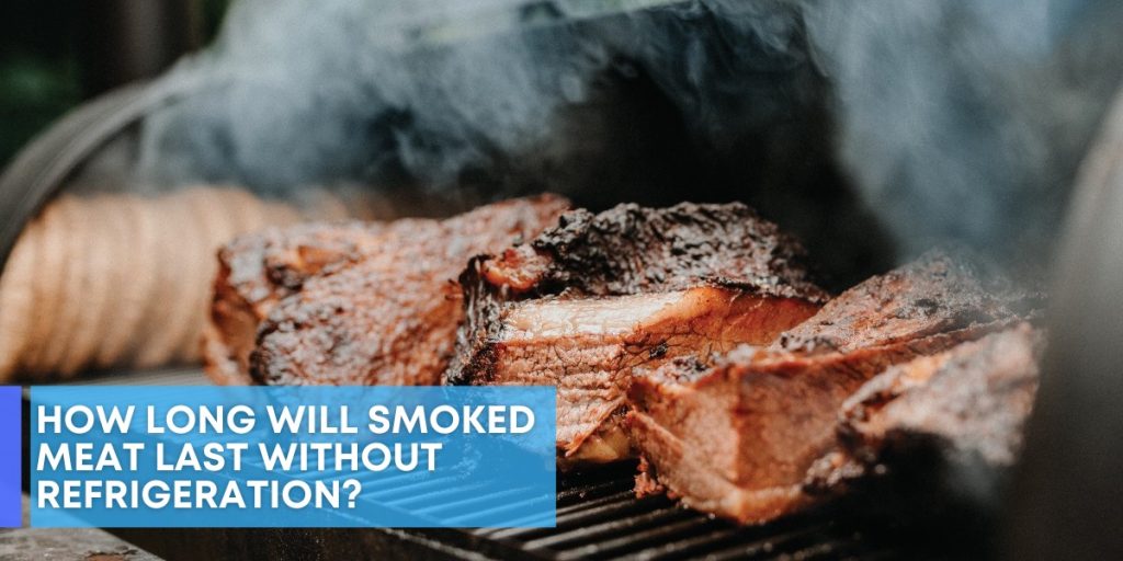 How Long Will Smoked Meat Last Without Refrigeration?