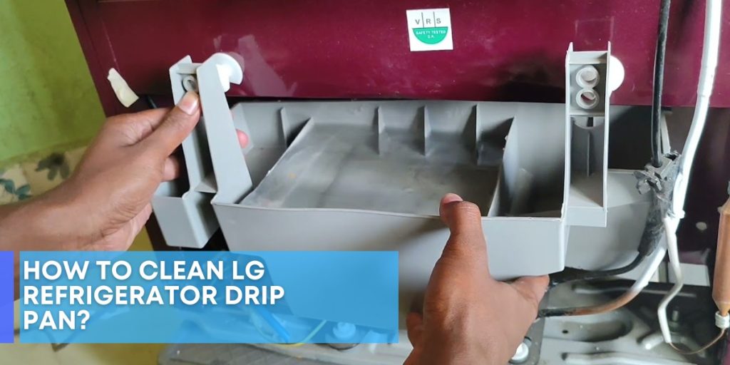 How To Clean LG Refrigerator Drip Pan?