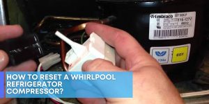 How To Reset a Whirlpool Refrigerator Compressor?