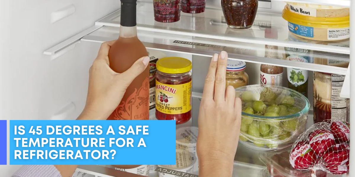 Is 45 Degrees a Safe Temperature For a Refrigerator?