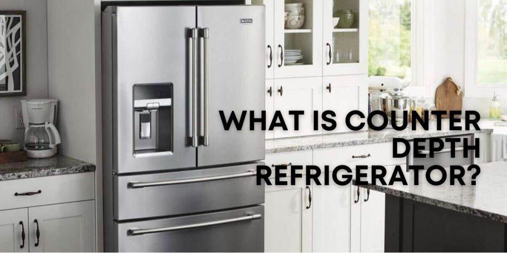 What Is Counter Depth Refrigerator?