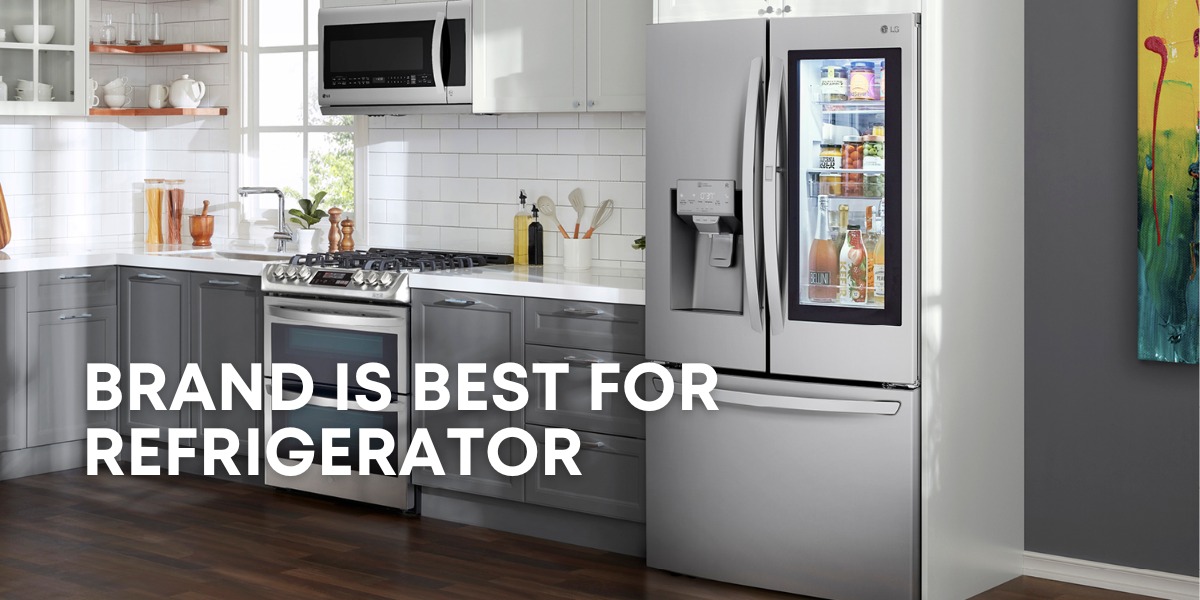 Which Brand Is Best For Refrigerator
